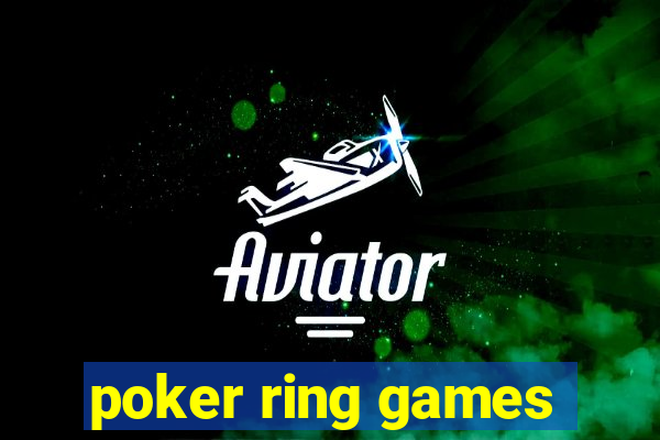 poker ring games