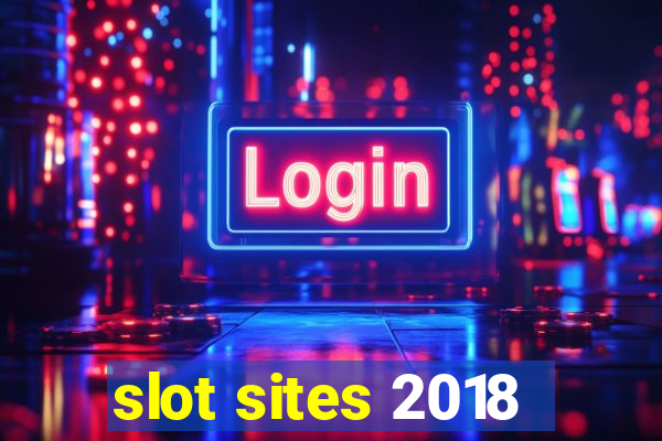 slot sites 2018