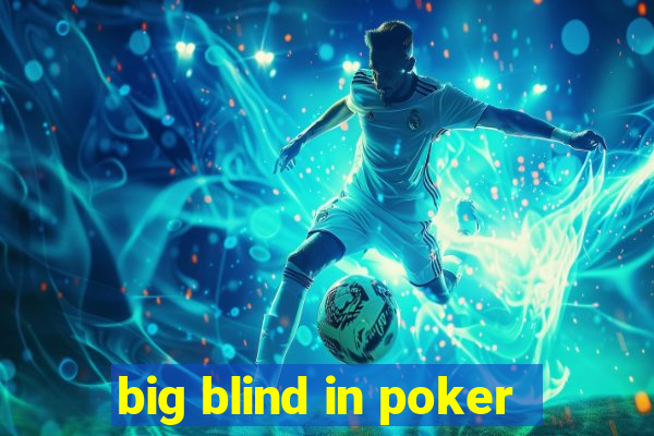 big blind in poker