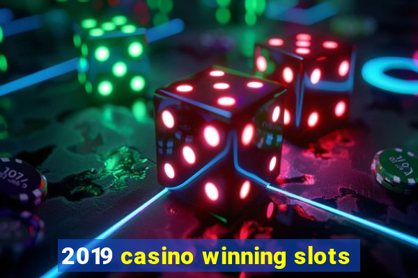 2019 casino winning slots