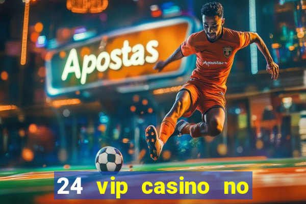 24 vip casino no deposit bonus code