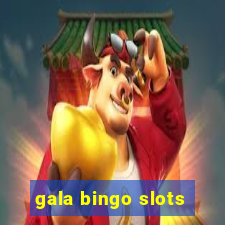 gala bingo slots