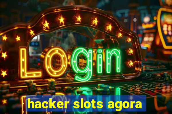 hacker slots agora