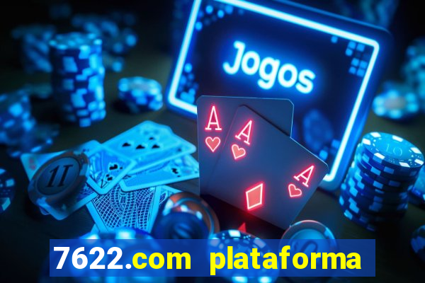 7622.com plataforma de jogos