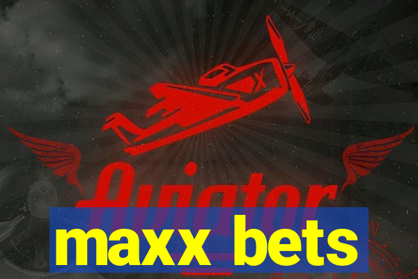 maxx bets