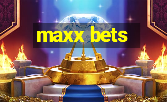 maxx bets