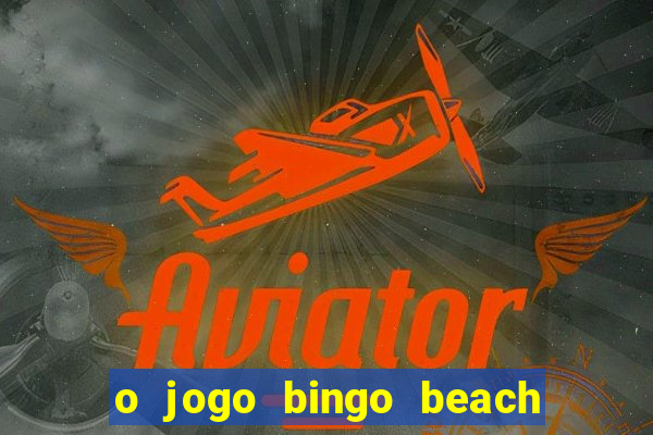 o jogo bingo beach é confiável