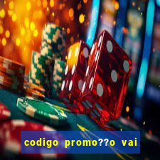 codigo promo??o vai de bet