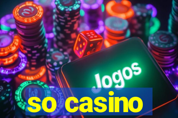 so casino