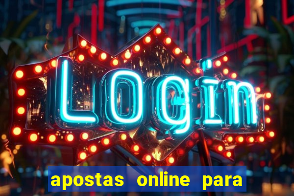 apostas online para ganhar dinheiro de verdade