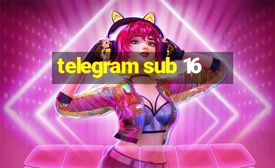 telegram sub 16