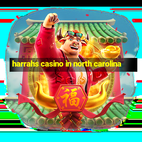 harrahs casino in north carolina