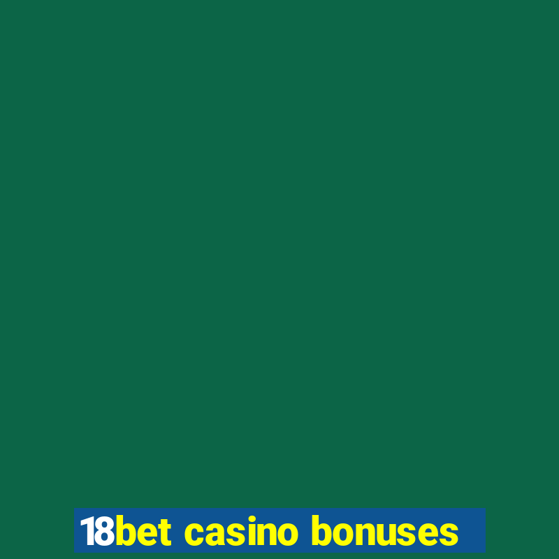 18bet casino bonuses