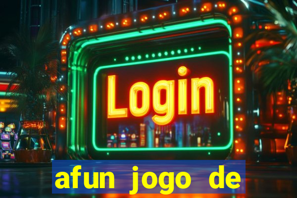 afun jogo de ganhar dinheiro