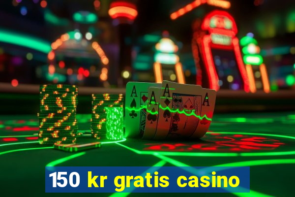 150 kr gratis casino