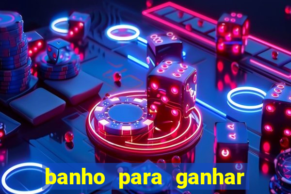 banho para ganhar no bingo