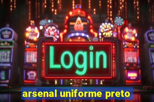 arsenal uniforme preto