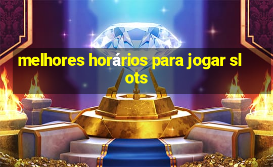 melhores horários para jogar slots