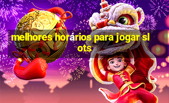 melhores horários para jogar slots