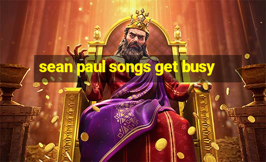 sean paul songs get busy