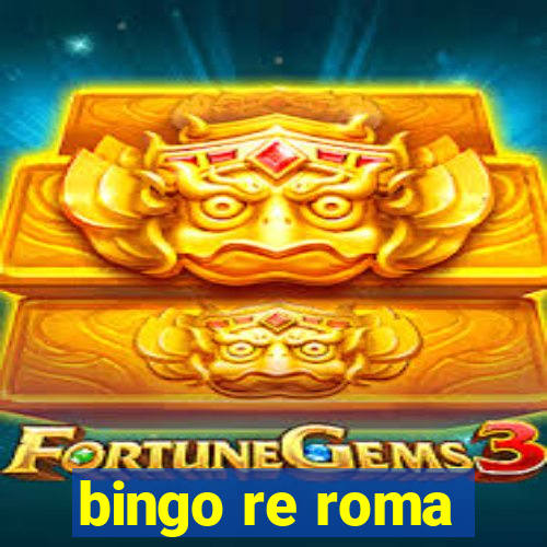 bingo re roma