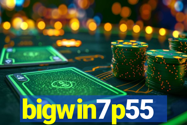 bigwin7p55