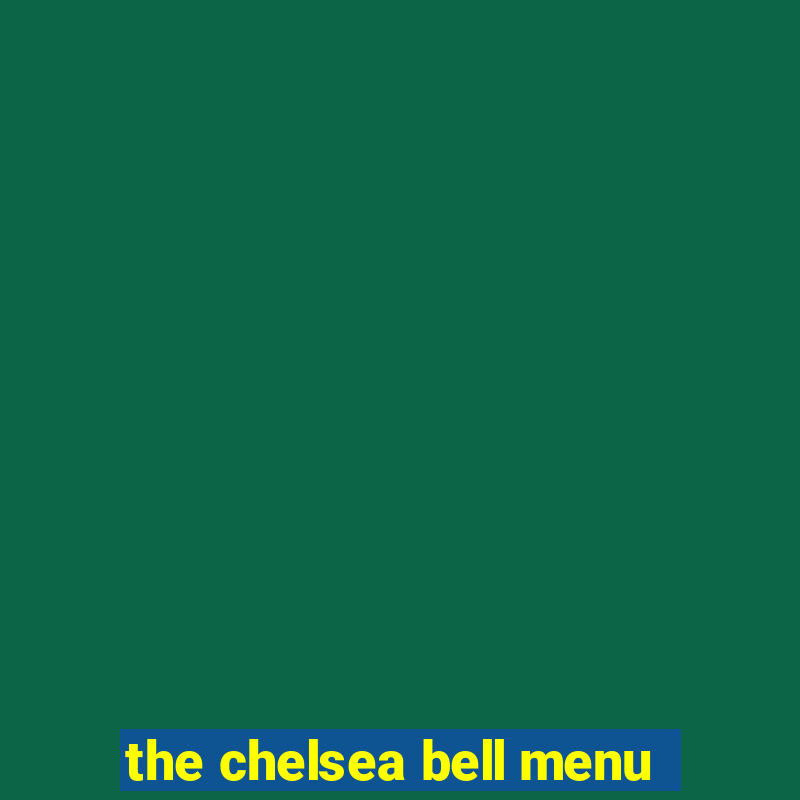 the chelsea bell menu