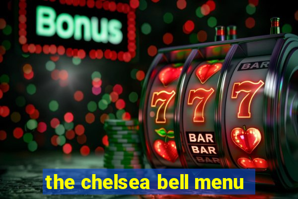 the chelsea bell menu