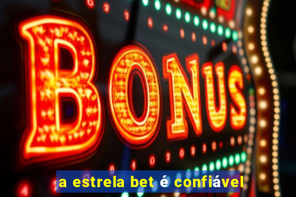 a estrela bet é confiável