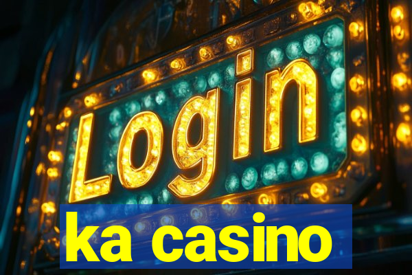 ka casino