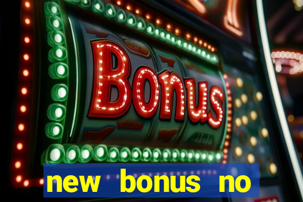 new bonus no deposit casino