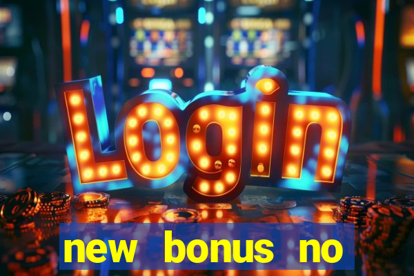 new bonus no deposit casino