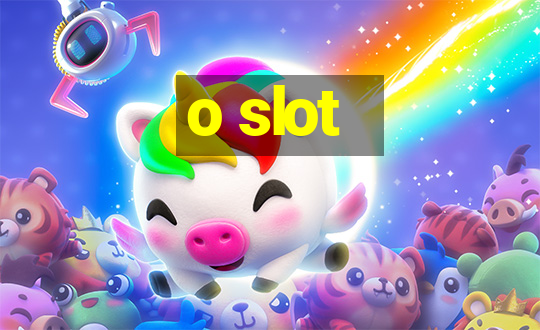 o slot