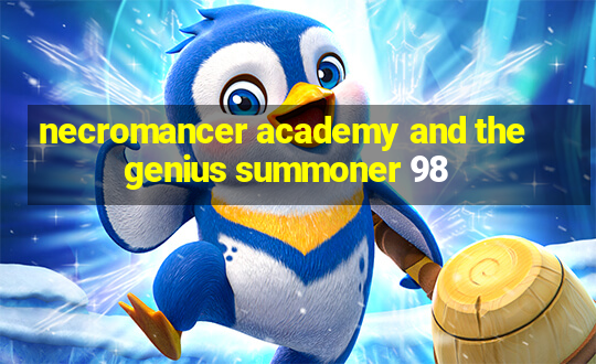 necromancer academy and the genius summoner 98