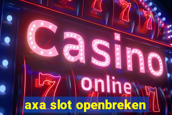 axa slot openbreken