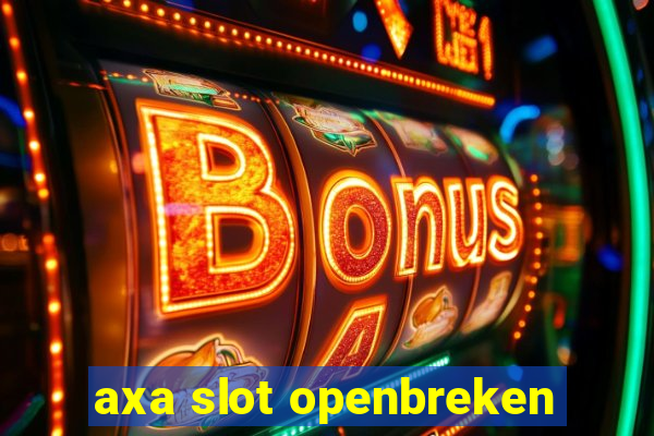 axa slot openbreken