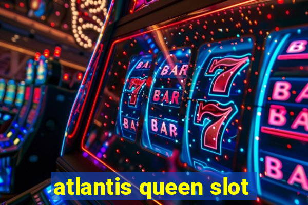 atlantis queen slot