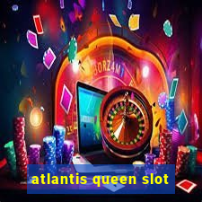 atlantis queen slot