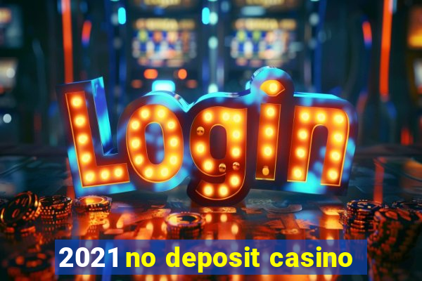 2021 no deposit casino