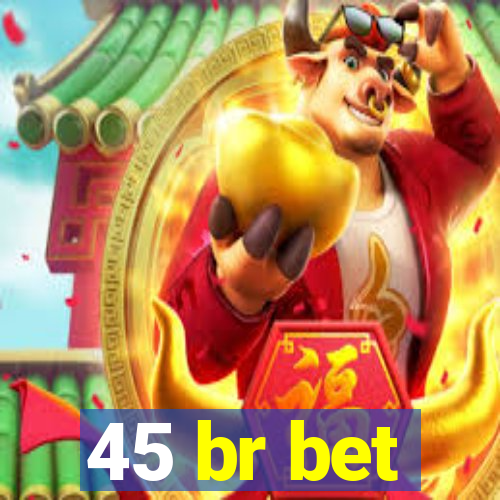 45 br bet