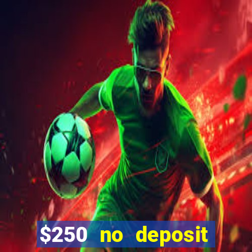 $250 no deposit bonus casino