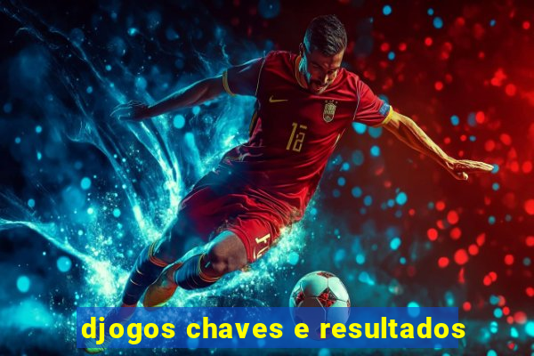 djogos chaves e resultados