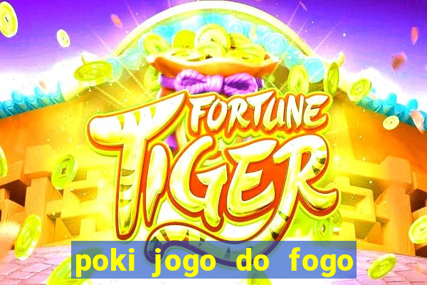 poki jogo do fogo e agua