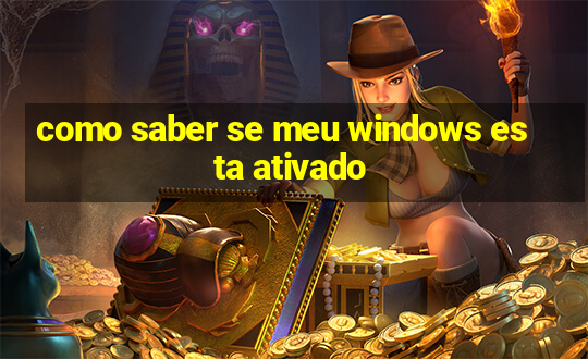 como saber se meu windows esta ativado