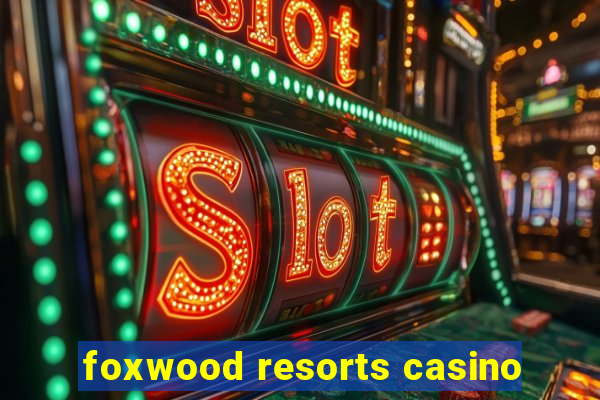 foxwood resorts casino