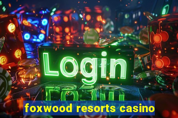 foxwood resorts casino