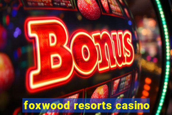 foxwood resorts casino