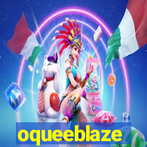 oqueeblaze