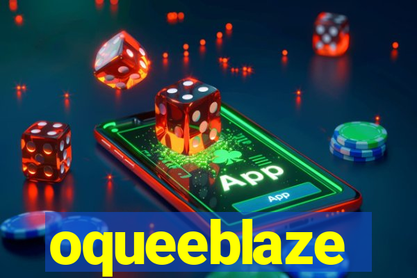 oqueeblaze