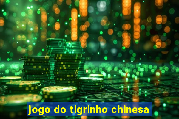 jogo do tigrinho chinesa